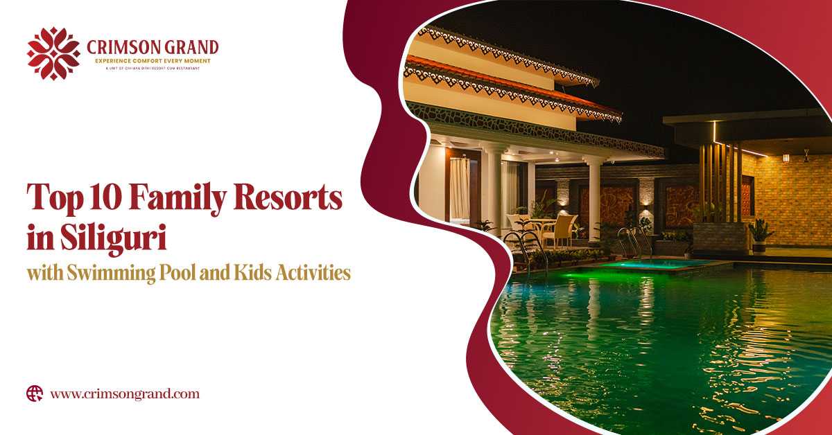 Top 10 Family Resorts in Siliguri with Swimming Pool and Kids Activities