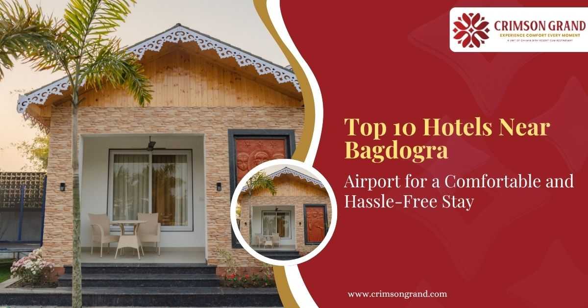 Top 10 Hotels Near Bagdogra Airport for a Comfortable and Hassle-Free Stay
