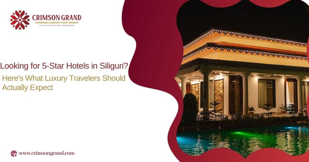 Looking for 5-Star Hotels in Siliguri? Here's What Luxury Travelers Should Actually Expect