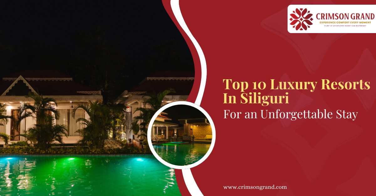 Top 10 luxury resorts in Siliguri for an unforgettable stay