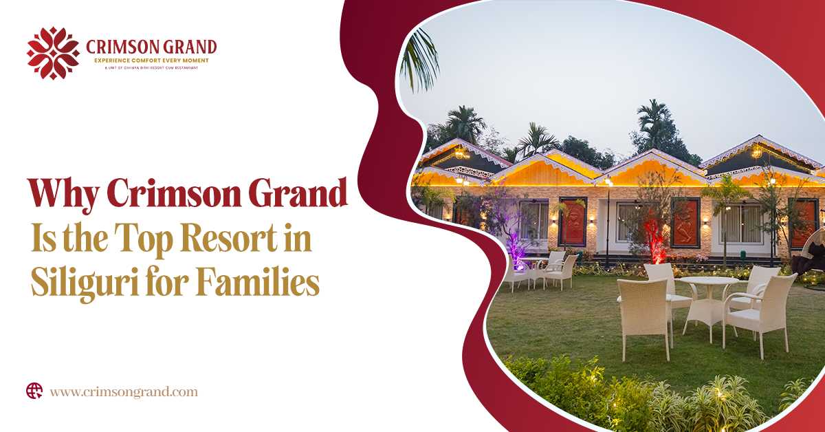 Why Crimson Grand is the top resort in Siliguri for families?